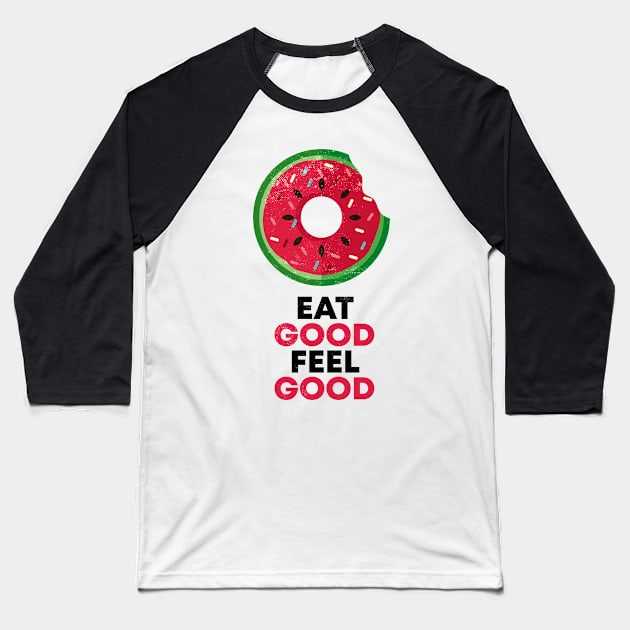 EAT GOOD FEEL GOOD Baseball T-Shirt by mryetee